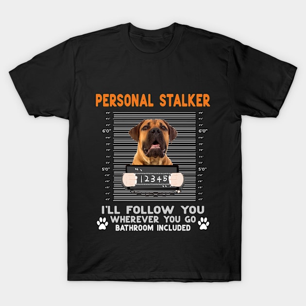 Personal Stalker I'll Follow You " English Mastiff" Dog T-Shirt by Hussein@Hussein